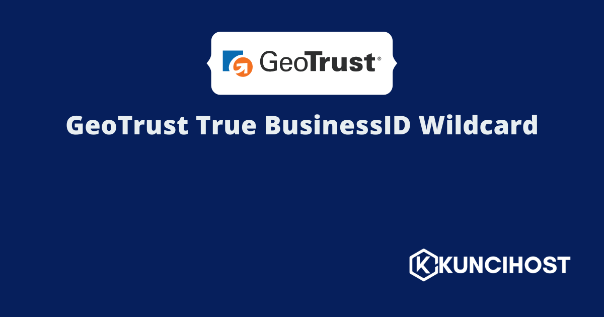 GeoTrust True BusinessID Wildcard - Unlimited Sub Domain SSL